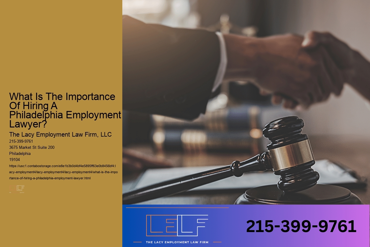 What Is The Importance Of Hiring A Philadelphia Employment Lawyer?