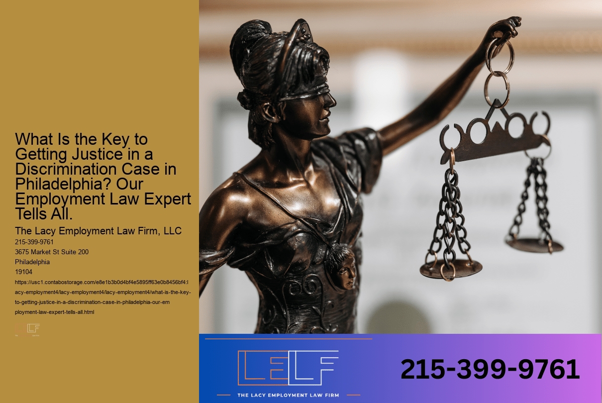What Is the Key to Getting Justice in a Discrimination Case in Philadelphia? Our Employment Law Expert Tells All.