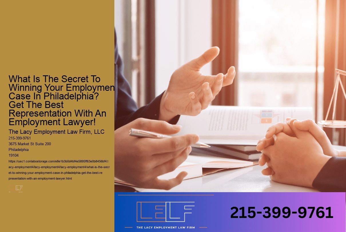 What Is The Secret To Winning Your Employment Case In Philadelphia? Get The Best Representation With An Employment Lawyer!