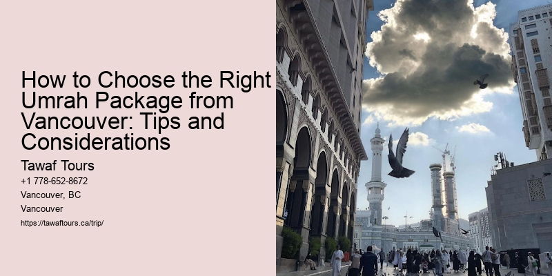 How to Choose the Right Umrah Package from Vancouver: Tips and Considerations