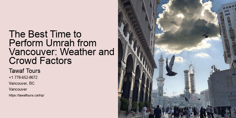 The Best Time to Perform Umrah from Vancouver: Weather and Crowd Factors