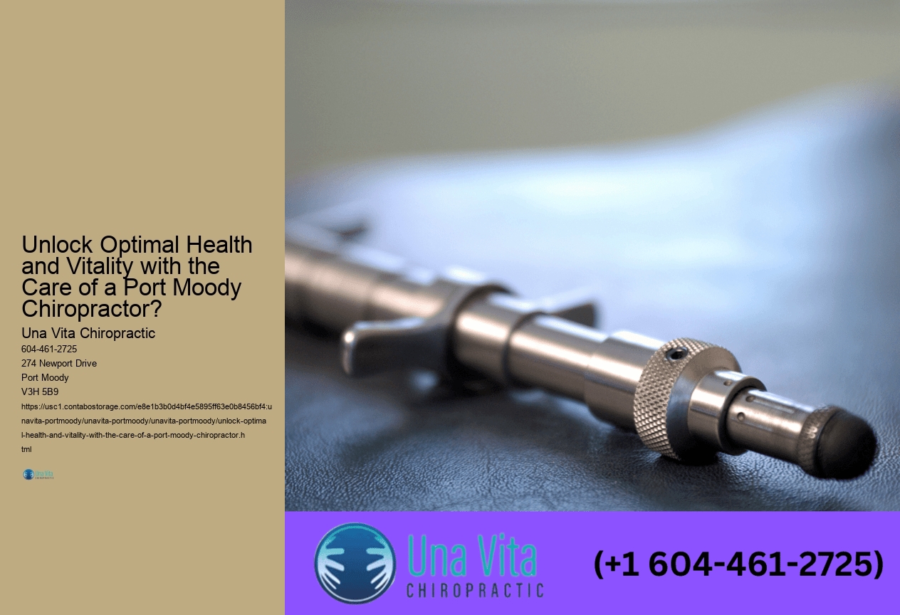 Unlock Optimal Health and Vitality with the Care of a Port Moody Chiropractor?