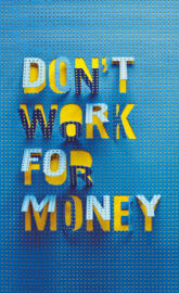 Dont Work For Money