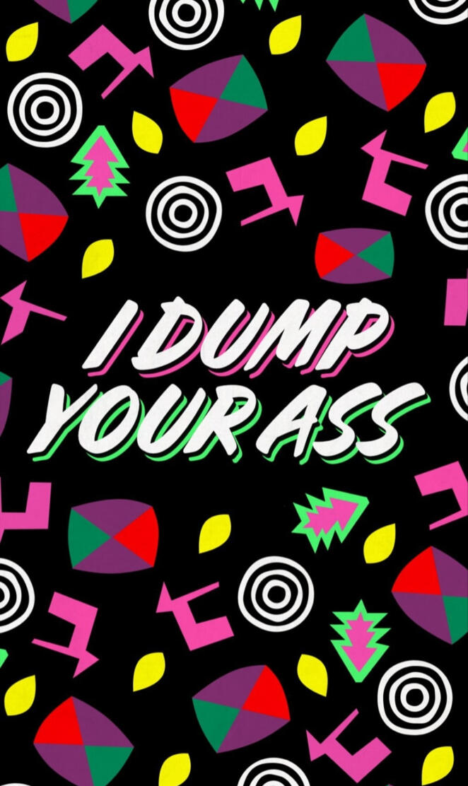 I Dump Your A*s