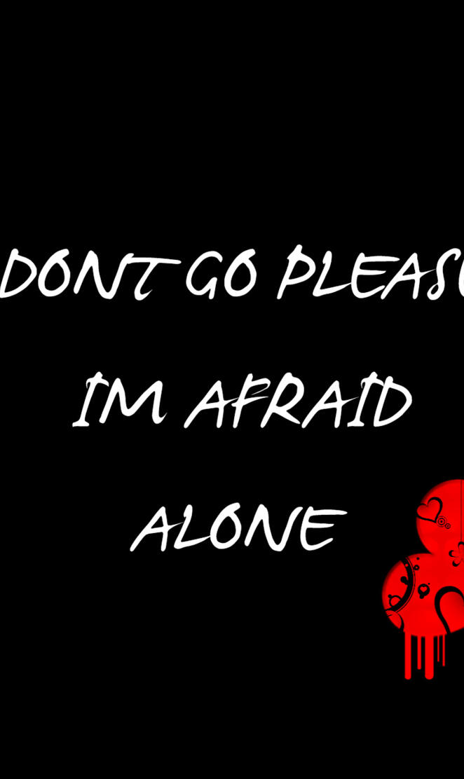 Dont Go Im Afraid