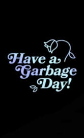 Have a garbage day