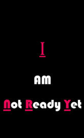 #I_Am_ Not_Ready_Yet