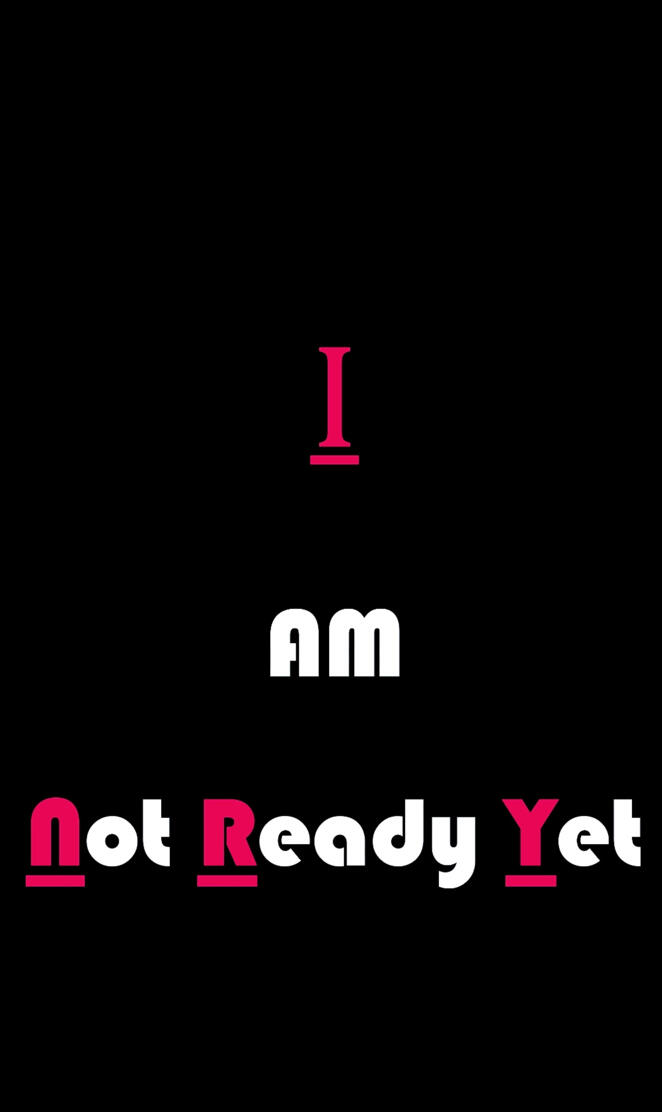 #I_Am_ Not_Ready_Yet