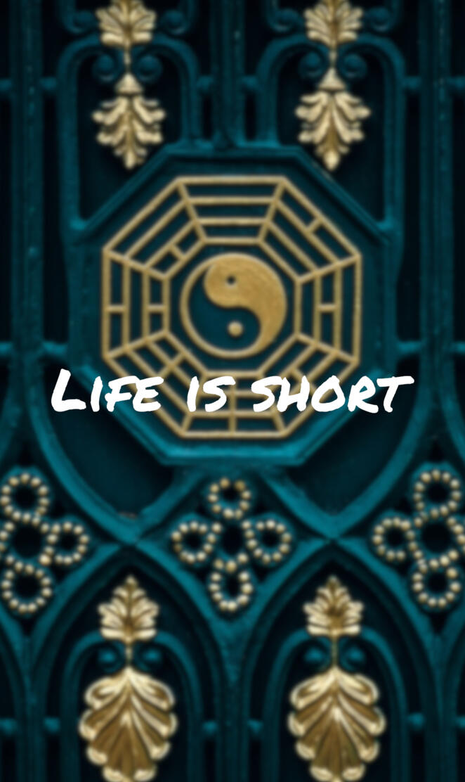 Life is short