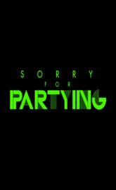 Sorry for Partying