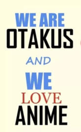 We are otakus