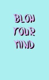 Blow Your mind