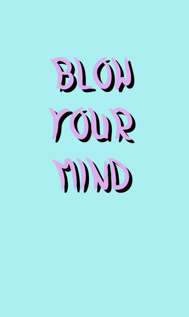 Blow Your mind