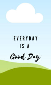 Everyday is a good day