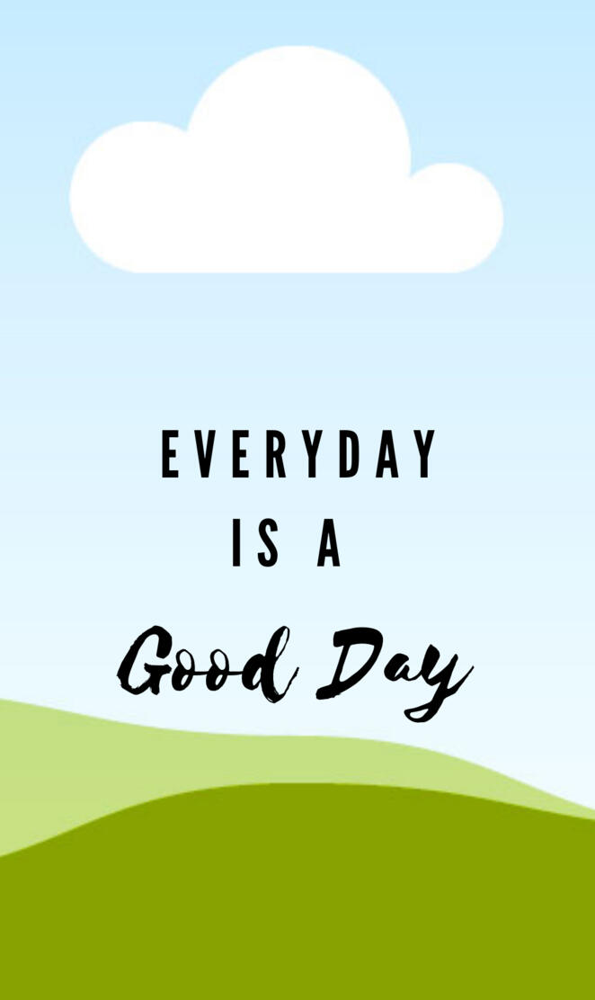 Everyday is a good day