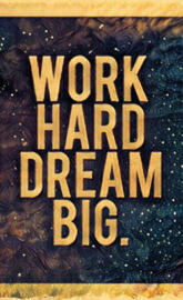 Work Hard Dream Big