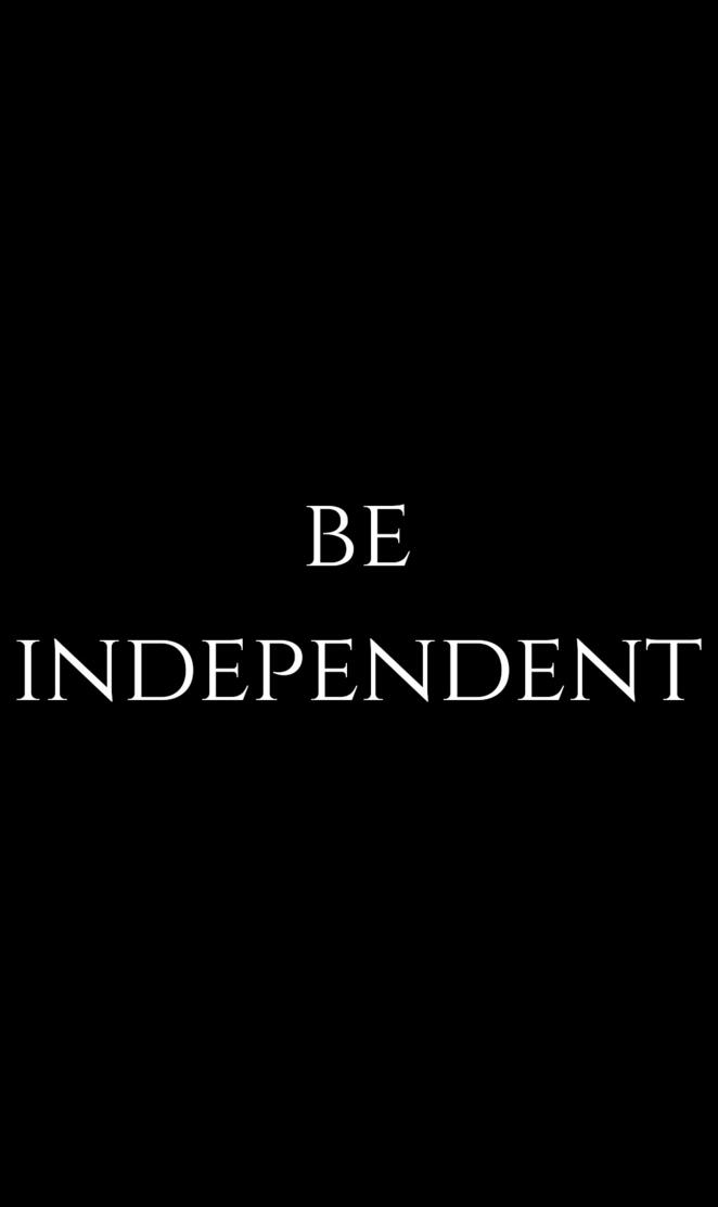 Be independent