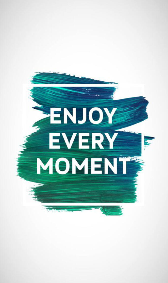 Enjoy Every Moment