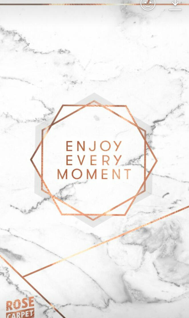 Enjoy every moment