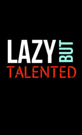 Lazy but talented