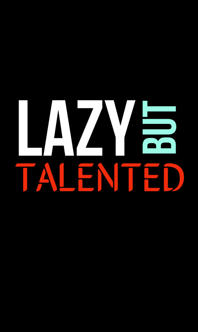 Lazy but talented