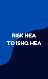 Risk hea to ishq hea