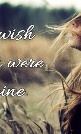 I Wish You Were Mine