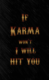 Karma will hit you