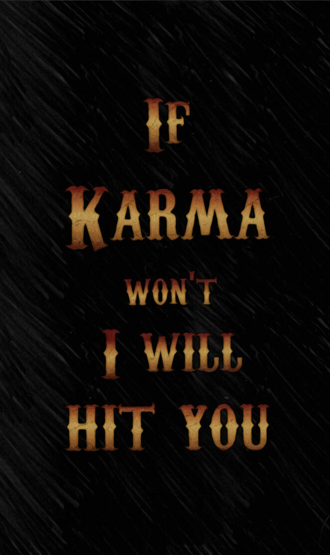 Karma will hit you