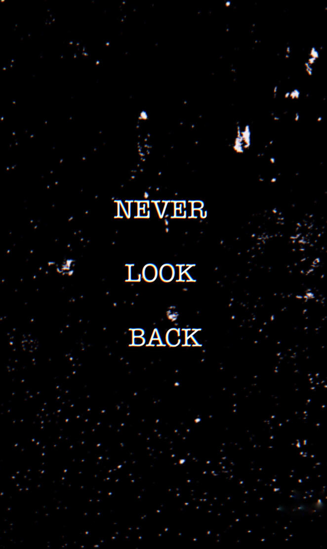 Never look back