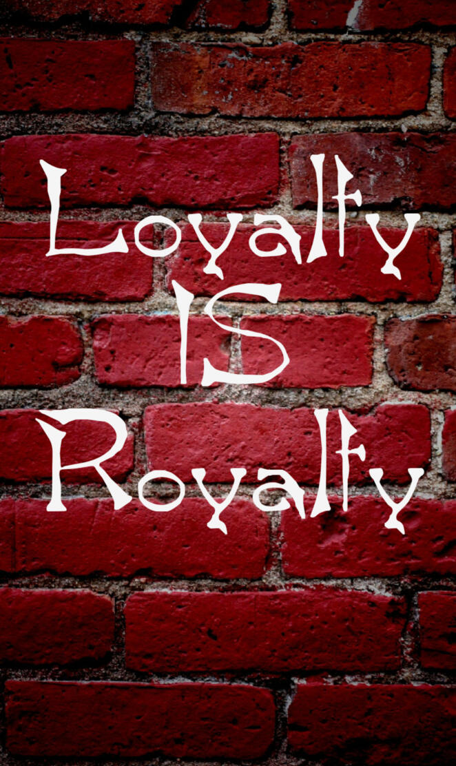 Loyalty is Royalty
