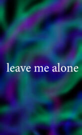 Leave me alone