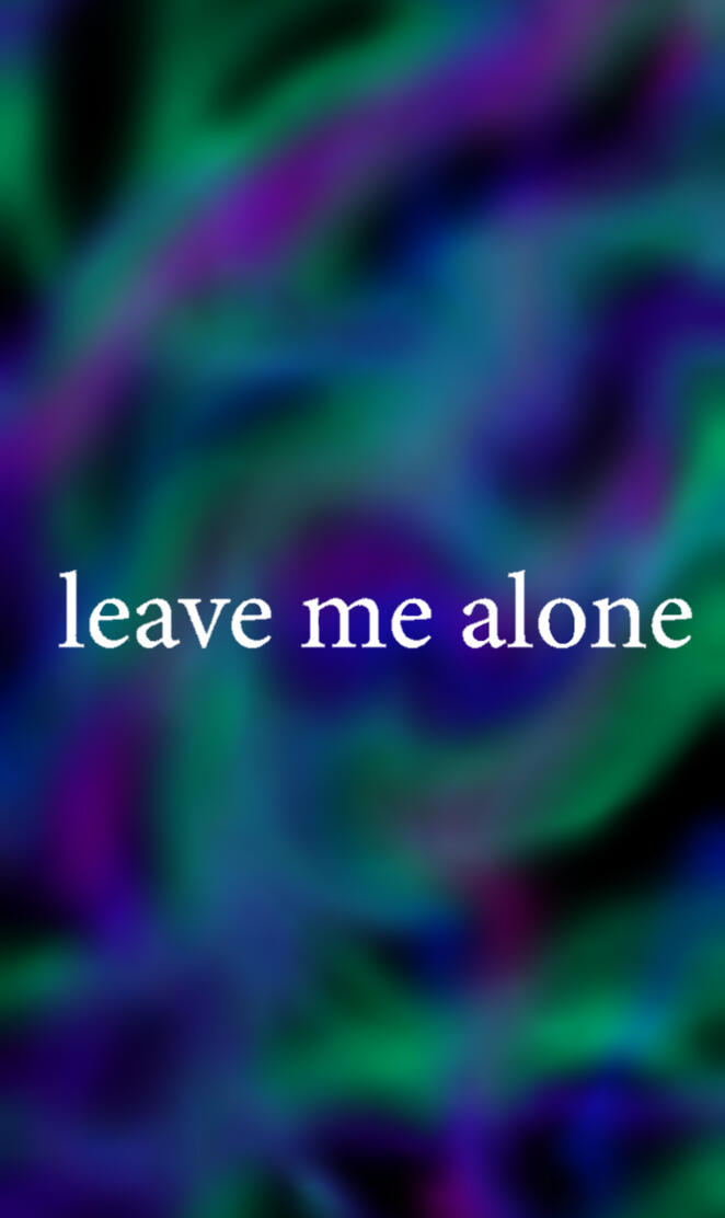 Leave me alone