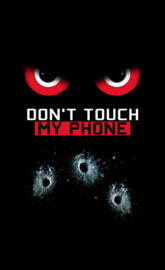 DONT TOUCH MY PHONE!!!