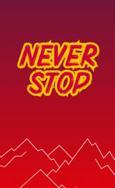 Never Stop!