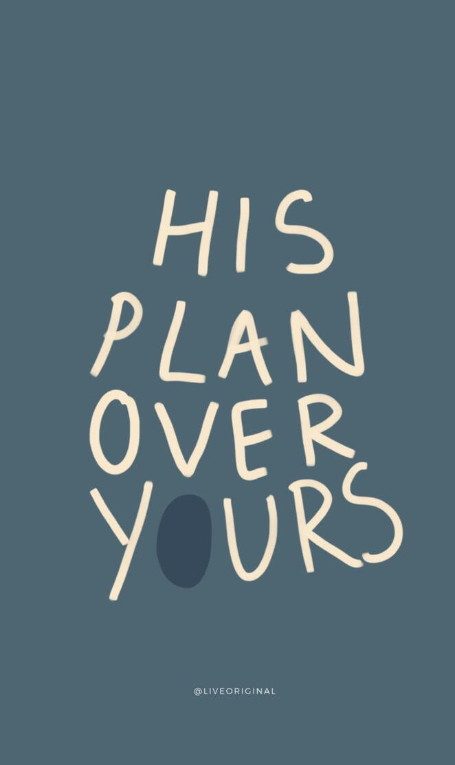 His plan over yours