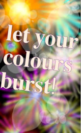 Let your colours burst