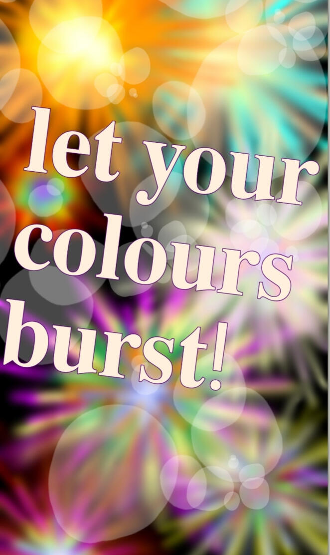 Let your colours burst