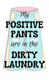 Dirty Positive Pants