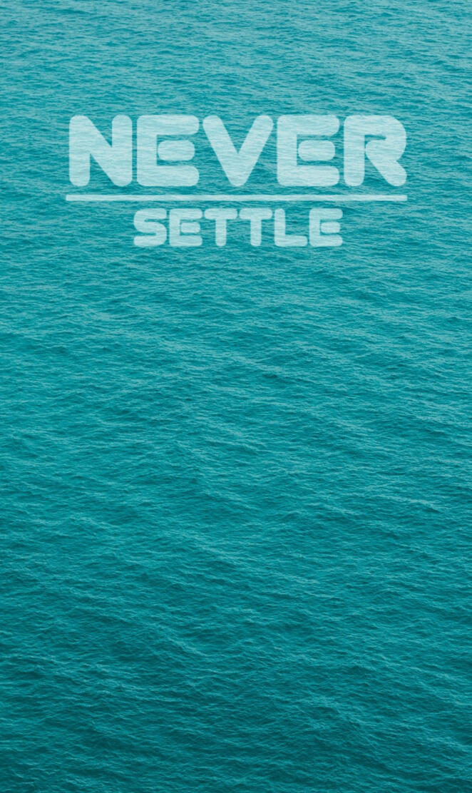 Never settle